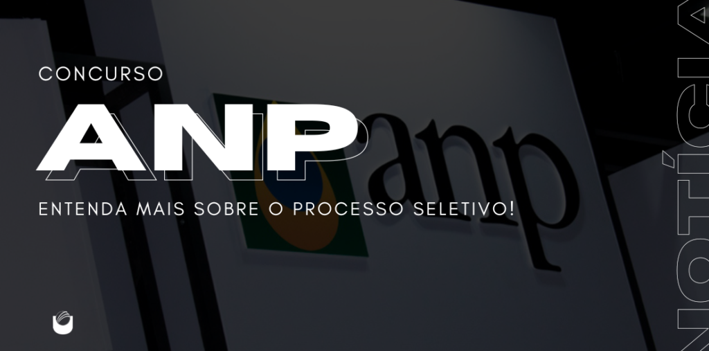 Requisitos e passo a passo para inscrição no Processo Seletivo da ANP