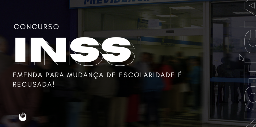 Concurso INSS emenda é recusada