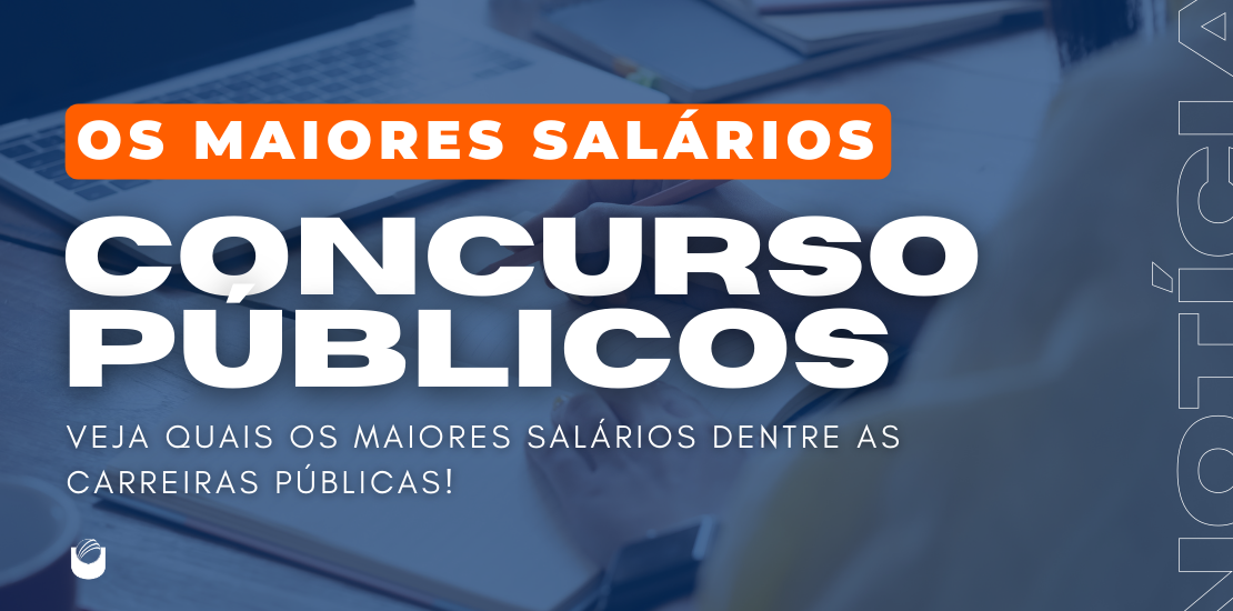 Ganhe mais de 23 mil: Conheça os Concursos com maiores salários